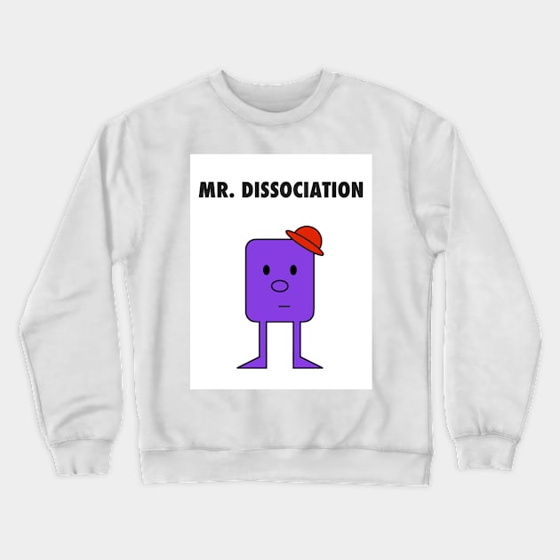 Mr. Dissociation Crewneck Sweatshirt by eerankin